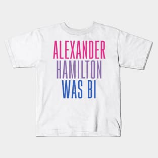 Alexander Hamilton Was Bi Kids T-Shirt